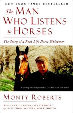The Man Who Listens to Horses: The Story of a Real-Life Horse Whisperer / Monty Roberts