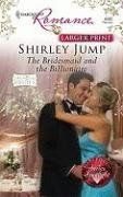 The Bridesmaid And The Billionaire (Larger Print Harlequin Romance: Diamond Brides) / Shirley Jump The Bridesmaid And The Billionaire (Larger Print Harlequin Romance: Diamond Brides) / Shirley Jump