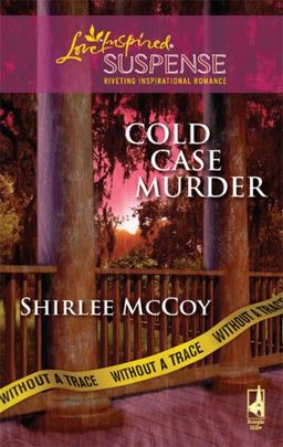 Cold Case Murder (Without a Trace, Book 3) / Shirlee McCoy Cold Case Murder (Without a Trace, Book 3) / Shirlee McCoy