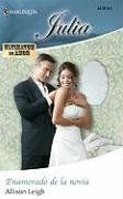 Enamorado De La Novia: (He Is In Love With The Bride) (Harlequin Julia (Spanish)) (Spanish Edition) / Allison Leigh Enamorado De La Novia: (He Is In Love With The Bride) (Harlequin Julia (Spanish)) (Spanish Edition) / Allison Leigh