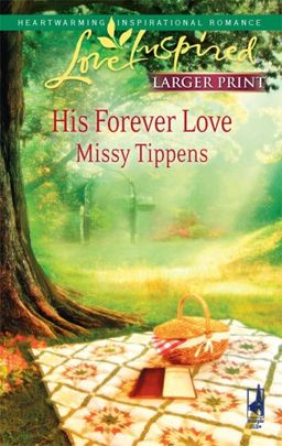 His Forever Love (Steeple Hill Love Inspired (Large Print)) / Missy Tippens His Forever Love (Steeple Hill Love Inspired (Large Print)) / Missy Tippens