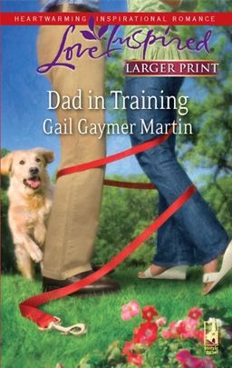 Dad in Training (Steeple Hill Love Inspired (Large Print)) / Gail Gaymer Martin Dad in Training (Steeple Hill Love Inspired (Large Print)) / Gail Gaymer Martin