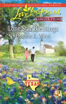 Lone Star Blessings (Rosewood, Texas Series #1) (Larger Print Love Inspired #531) / Bonnie K. Winn Lone Star Blessings (Rosewood, Texas Series #1) (Larger Print Love Inspired #531) / Bonnie K. Winn