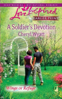 A Soldier's Devotion (Steeple Hill Love Inspired (Large Print)) / Cheryl Wyatt A Soldier's Devotion (Steeple Hill Love Inspired (Large Print)) / Cheryl Wyatt