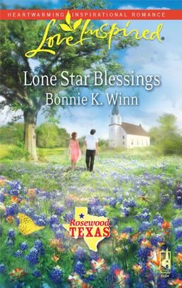 Lone Star Blessings (Rosewood, Texas Series #1) (Love Inspired #531) / Bonnie K. Winn Lone Star Blessings (Rosewood, Texas Series #1) (Love Inspired #531) / Bonnie K. Winn