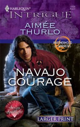Navajo Courage (Larger Print Harlequin Intrigue: Brotherhood of Warriors) / Aimee Thurlo Navajo Courage (Larger Print Harlequin Intrigue: Brotherhood of Warriors) / Aimee Thurlo
