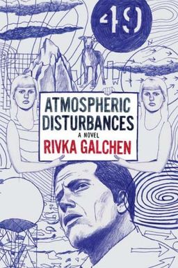 Atmospheric Disturbances: A Novel / Rivka Galchen Atmospheric Disturbances: A Novel / Rivka Galchen
