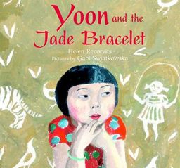 Yoon and the Jade Bracelet / Helen Recorvits Yoon and the Jade Bracelet / Helen Recorvits