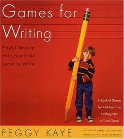 Games for Writing: Playful Ways to Help Your Child Learn to Write / Peggy Kaye Games for Writing: Playful Ways to Help Your Child Learn to Write / Peggy Kaye