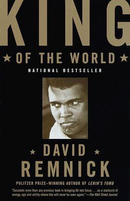 King of the World: Muhammed Ali and the Rise of an American Hero / David Remnick
