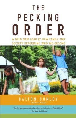 The Pecking Order: A Bold New Look at How Family and Society Determine Who We Become / Dalton Conley