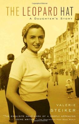 The Leopard Hat: A Daughter's Story / Valerie Steiker