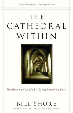 The Cathedral Within: Transforming Your Life by Giving Something Back / Bill Shore