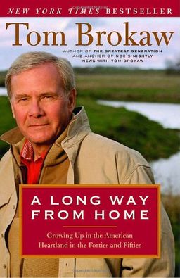 A Long Way from Home: Growing Up in the American Heartland in the Forties and Fifties / Tom Brokaw