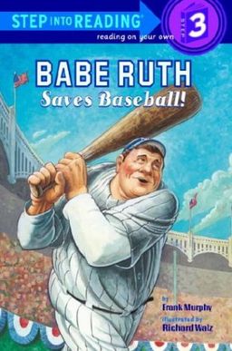 Babe Ruth Saves Baseball! (Step into Reading) / Frank Murphy Babe Ruth Saves Baseball! (Step into Reading) / Frank Murphy