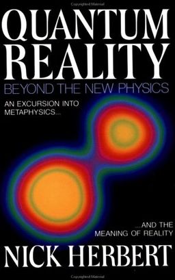 Quantum Reality: Beyond the New Physics / Nick Herbert Quantum Reality: Beyond the New Physics / Nick Herbert