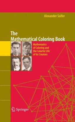 The Mathematical Coloring Book: Mathematics of Coloring and the Colorful Life of its Creators / Alexander Soifer The Mathematical Coloring Book: Mathematics of Coloring and the Colorful Life of its Creators / Alexander Soifer