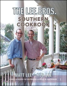 The Lee Bros. Southern Cookbook: Stories and Recipes for Southerners and Would-be Southerners / Matt Lee The Lee Bros. Southern Cookbook: Stories and Recipes for Southerners and Would-be Southerners / Matt Lee