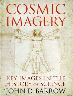 Cosmic Imagery: Key Images in the History of Science / John D. Barrow