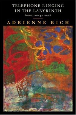 Telephone Ringing in the Labyrinth: Poems 2004-2006 / Adrienne Rich