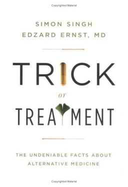 Trick or Treatment: The Undeniable Facts about Alternative Medicine - Edzard Ernst Trick or Treatment: The Undeniable Facts about Alternative Medicine - Edzard Ernst