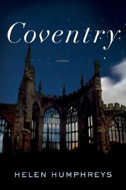 Coventry: A Novel / Helen Humphreys Coventry: A Novel / Helen Humphreys