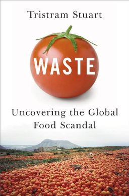 Waste: Uncovering the Global Food Scandal / Tristram Stuart