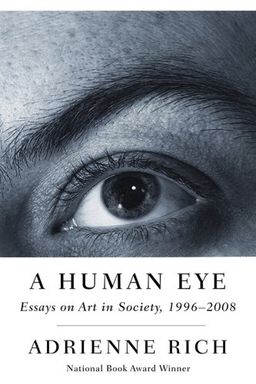 A Human Eye: Essays on Art in Society, 1997-2008 / Adrienne Rich