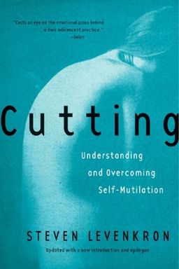 Cutting: Understanding and Overcoming Self-Mutilation / Steven Levenkron