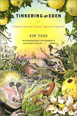 Tinkering with Eden: A Natural History of Exotic Species in America / Kim Todd Tinkering with Eden: A Natural History of Exotic Species in America / Kim Todd