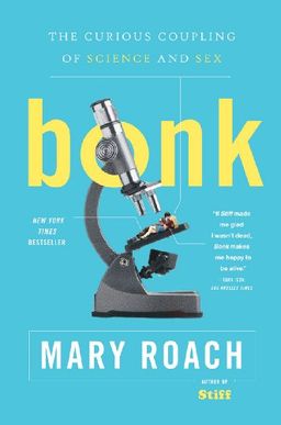 Bonk: The Curious Coupling of Science and Sex / Mary Roach