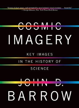 Cosmic Imagery: Key Images in the History of Science / John D. Barrow