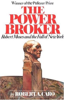 The Power Broker: Robert Moses and the Fall of New York / Robert A. Caro The Power Broker: Robert Moses and the Fall of New York / Robert A. Caro