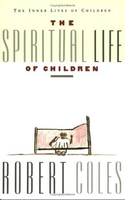 The Spiritual Life of Children / Robert Coles The Spiritual Life of Children / Robert Coles