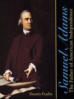 Samuel Adams: The Father of American Independence / Dennis Brindell Fradin Samuel Adams: The Father of American Independence / Dennis Brindell Fradin