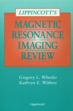 Lippincott's Magnetic Resonance Imaging Review - Gregory  L Wheeler Lippincott's Magnetic Resonance Imaging Review - Gregory  L Wheeler
