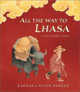 All The Way to Lhasa: A Tale from Tibet / Barbara Helen Berger