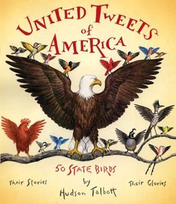 United Tweets of America: 50 State BirdsTheir Stories, Their Glories / Hudson Talbott United Tweets of America: 50 State BirdsTheir Stories, Their Glories / Hudson Talbott