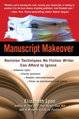 Manuscript Makeover: Revision Techniques No Fiction Writer Can Afford to Ignore / Elizabeth Lyon Manuscript Makeover: Revision Techniques No Fiction Writer Can Afford to Ignore / Elizabeth Lyon