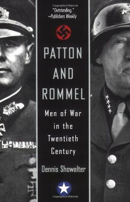 Patton And Rommel: Men of War in the Twentieth Century / Dennis Showalter Patton And Rommel: Men of War in the Twentieth Century / Dennis Showalter