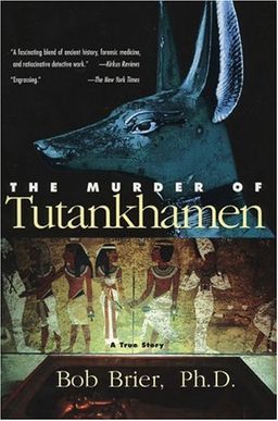 The Murder of Tutankhamen / Bob Brier The Murder of Tutankhamen / Bob Brier