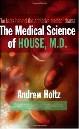 The Medical Science of House, M.D. / Andrew Holtz
