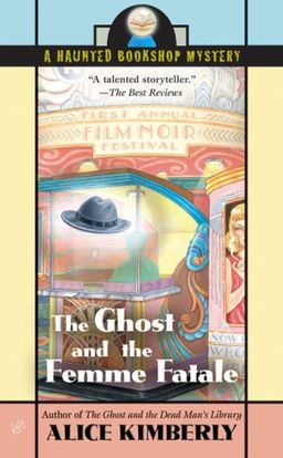 The Ghost and the Femme Fatale (Haunted Bookshop Mysteries, No. 4) / Alice Kimberly
