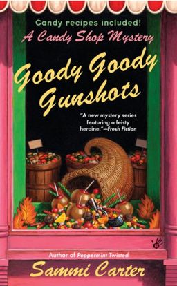 Goody Goody Gunshots: A Candy Shop Mystery (Candy Shop Mysteries) / Sammi Carter Goody Goody Gunshots: A Candy Shop Mystery (Candy Shop Mysteries) / Sammi Carter
