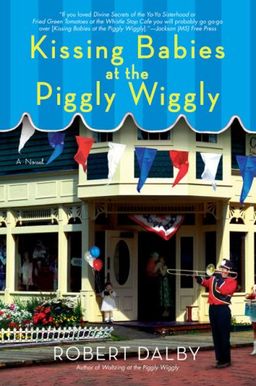 Kissing Babies at the Piggly Wiggly / Robert Dalby Kissing Babies at the Piggly Wiggly / Robert Dalby