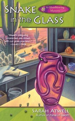 Snake in the Glass (A Glassblowing Mystery) / Sarah Atwell Snake in the Glass (A Glassblowing Mystery) / Sarah Atwell
