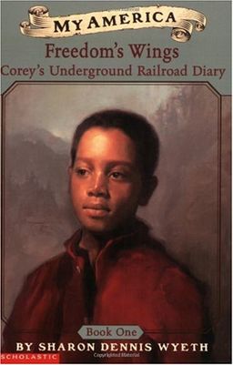My America: Freedom's Wings: Corey's Underground Railroad Diary, Book One / Sharon Dennis Wyeth My America: Freedom's Wings: Corey's Underground Railroad Diary, Book One / Sharon Dennis Wyeth