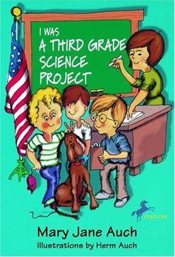 I Was a Third Grade Science Grade Project / Mary Jane Auch