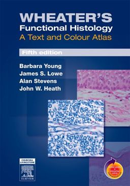 Wheater's Functional Histology: A Text and Colour Atlas, 5th Edition - Barbara Young BSc  Med Sci(Hons)  PhD  MB  BChir  MRCP  FRCPA