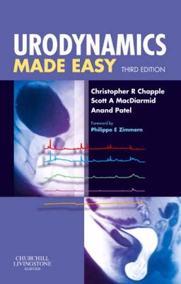 Urodynamics Made Easy - Christopher R. Chapple BSc  MBBS  MD  FRCS(Urol)  FEBU